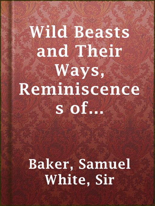 Imagen de portada para Wild Beasts and Their Ways, Reminiscences of Europe, Asia, Africa and America — Volume 1